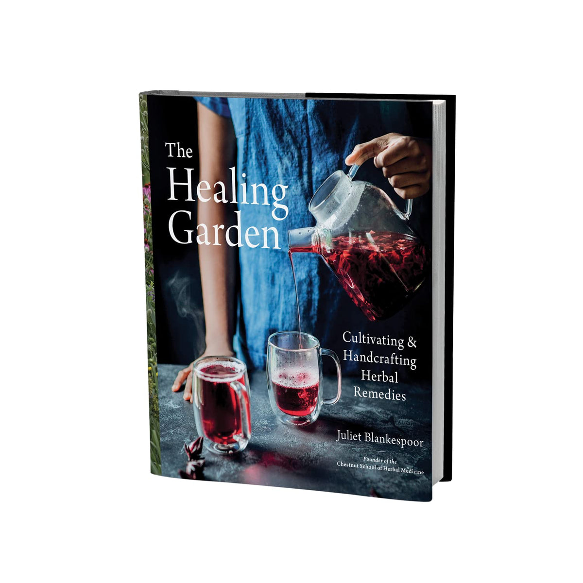 The Healing Garden: Cultivating and Handcrafting Herbal Remedies ― A Photographic Gardening Guide with 30 Plant Profiles and 70 Wellness Recipes