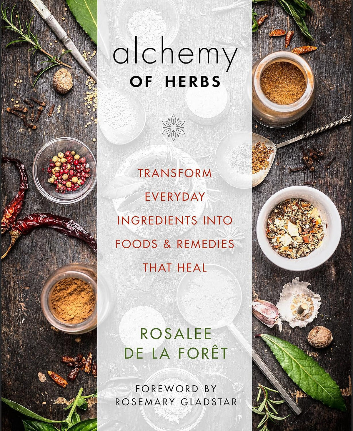 Alchemy of Herbs: Transform Everyday Ingredients into Foods & Remedies That Heal